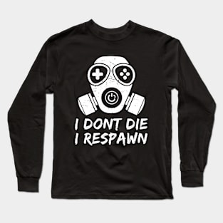 Gamers dont die we respawn Long Sleeve T-Shirt